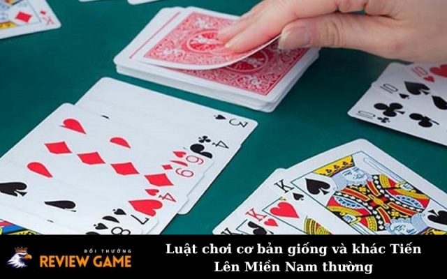 Luật chơi cơ bản giống và khác Tiến Lên Miền Nam thường