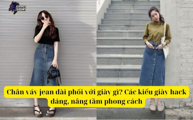 Chân váy jean dài phối với giày gì Các kiểu giày hack dáng, nâng tầm phong cách