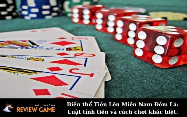 Biến thể Tiến Lên Miền Nam Đếm Lá: Luật tính tiền và cách chơi khác biệt.